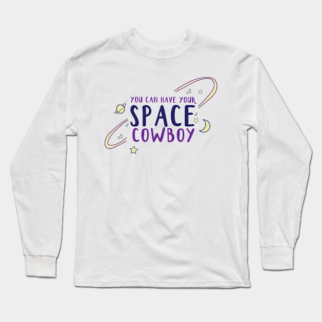 You Can Have Your Space Cowboy Long Sleeve T-Shirt by SunnyLemonader